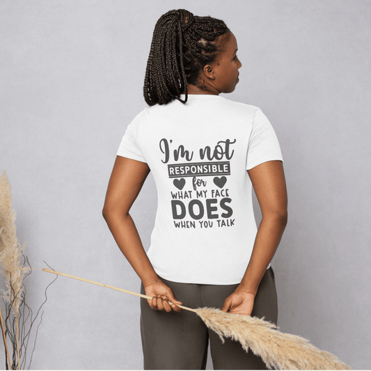 T-shirt vrouw met quote — I'm not responsible for what my face does when you talk